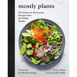 Mostly Plants: 101 Delicious Flexitarian Recipes from the Pollan Family
