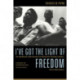 I've Got the Light of Freedom: The Organizing Tradition and the Mississippi Freedom Struggle, With a New Preface