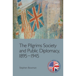 The Pilgrims Society and Public Diplomacy, 1895-1945
