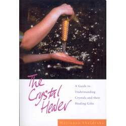 The Crystal Healer: A Guide to Understanding Crystals and their Healing Gifts