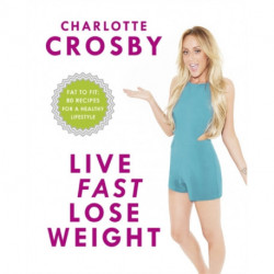 Live Fast, Lose Weight: Fat to Fit: 80 recipes for a healthy lifestyle