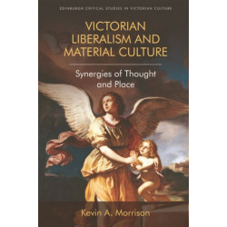 Victorian Liberalism and Material Culture: Synergies of Thought and Place