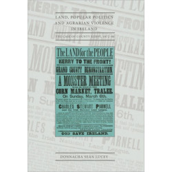 Land, Popular Politics and Agrarian Violence in Ireland: The Case of County Kerry,1872-86