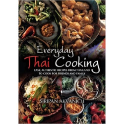 Everyday Thai Cooking: Easy, Authentic Recipes from Thailand to Cook at Home for Friends and Family