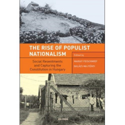 The Rise of Populist Nationalism: Social Resentments and Capturing the Constitution in Hungary