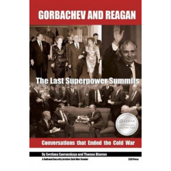 Gorbachev and Reagan: The Last Superpower Summits. Conversations that Ended the Cold War