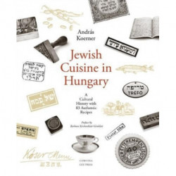 Jewish Cuisine in Hungary: A Cultural History with 83 Authentic Recipes
