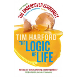 The Logic Of Life: Uncovering the New Economics of Everything