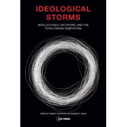 Ideological Storms: Intellectuals, Dictators, and the Totalitarian Temptation