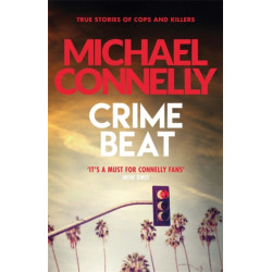 Crime Beat: True Crime Reports Of Cops And Killers