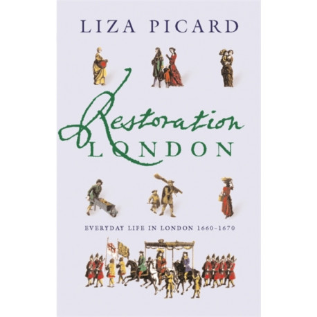 Restoration London: Everyday Life in the 1660s