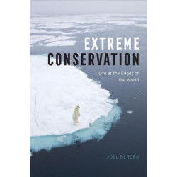 Extreme Conservation: Life at the Edges of the World