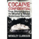 Cocaine Confidential: True Stories Behind the World's Most Notorious Narcotic