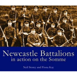 Newcastle Battalions: In Action on the Somme