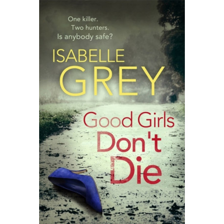Good Girls Don't Die: a gripping serial killer thriller with jaw-dropping twists