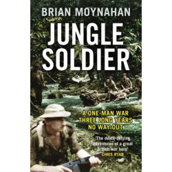 Jungle Soldier: A ONE-MAN WAR THREE LONG YEARS NO WAY OUT