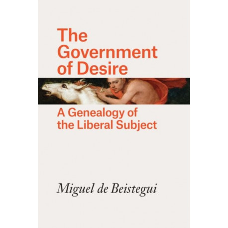 The Government of Desire: A Genealogy of the Liberal Subject