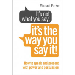 It’s Not What You Say, It’s The Way You Say It!: How to sell yourself when it really matters