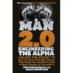 Man 2.0: Engineering the Alpha: Unlock the Secret to Burn Fat Faster, Build More Muscle, Have Better Sex and Become the Best Version of Yourself