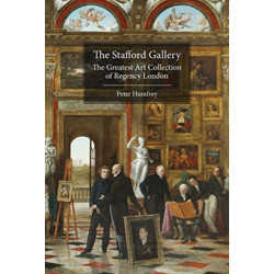 The Stafford Gallery: The Greatest Art Collection of Regency London