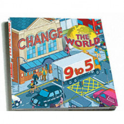Change the World 9 to 5: 50 Ways to Change the World at Work