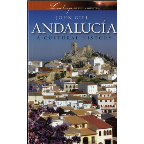 Andalucia: A Cultural History: A Cultural History