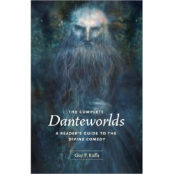 The Complete Danteworlds: A Reader's Guide to the Divine Comedy