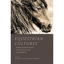Equestrian Cultures: Horses, Human Society, and the Discourse of Modernity
