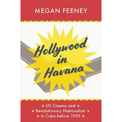 Hollywood in Havana: US Cinema and Revolutionary Nationalism in Cuba before 1959