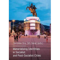 Materializing Identities in Socialist and Post-Socialist Cities