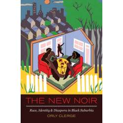 The New Noir: Race, Identity, and Diaspora in Black Suburbia