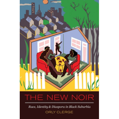 The New Noir: Race, Identity, and Diaspora in Black Suburbia