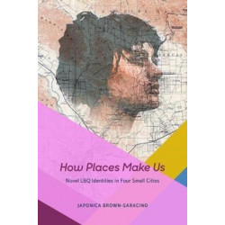 How Places Make Us: Novel LBQ Identities in Four Small Cities
