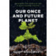 Our Once and Future Planet: Restoring the World in the Climate Change Century