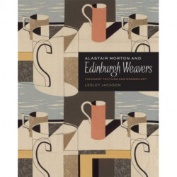 Alastair Morton and Edinburgh Weavers: Visionary Textiles and Modern Art