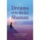 Dreams of the Reiki Shaman: Expanding Your Healing Power