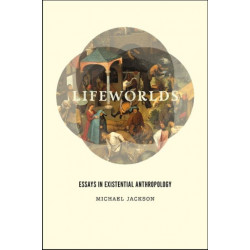 Lifeworlds: Essays in Existential Anthropology