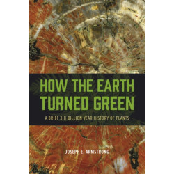 How the Earth Turned Green: A Brief 3.8-Billion-Year History of Plants