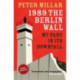 1989 the Berlin Wall: My Part in Its Downfall
