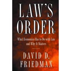 Law's Order: What Economics Has to Do with Law and Why It Matters