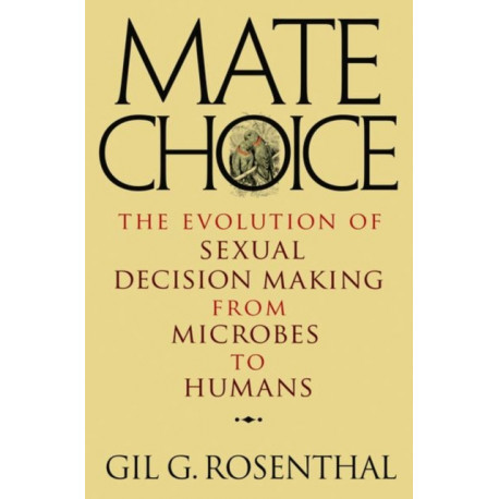 Mate Choice: The Evolution of Sexual Decision Making from Microbes to Humans