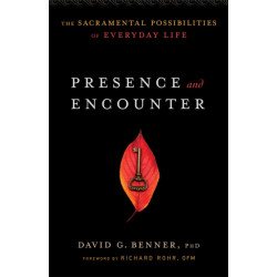 Presence and Encounter – The Sacramental Possibilities of Everyday Life: The Sacramental Possibilities of Everyday Life