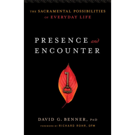 Presence and Encounter – The Sacramental Possibilities of Everyday Life: The Sacramental Possibilities of Everyday Life