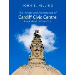 The History and Architecture of Cardiff Civic Centre: Black Gold, White City