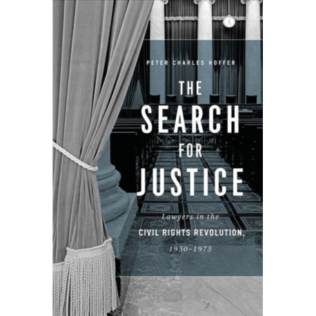The Search for Justice: Lawyers in the Civil Rights Revolution, 1950-1975