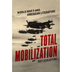 Total Mobilization: World War II and American Literature