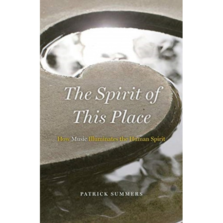 The Spirit of This Place: How Music Illuminates the Human Spirit