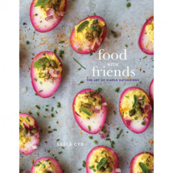 Food with Friends: The Art of Simple Gatherings: A Cookbook