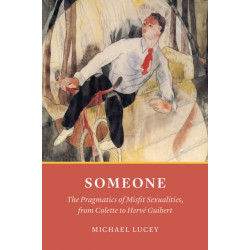 Someone: The Pragmatics of Misfit Sexualities, from Colette to Herv  Guibert