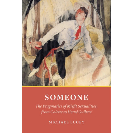 Someone: The Pragmatics of Misfit Sexualities, from Colette to Herv  Guibert